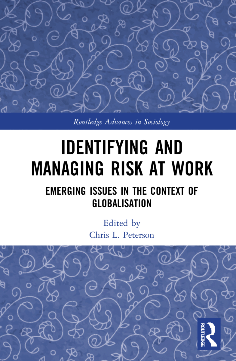 Identifying and Managing Risk at Work: Emerging Issues in the Context of Globalisation(Routledge Advances in Sociology)