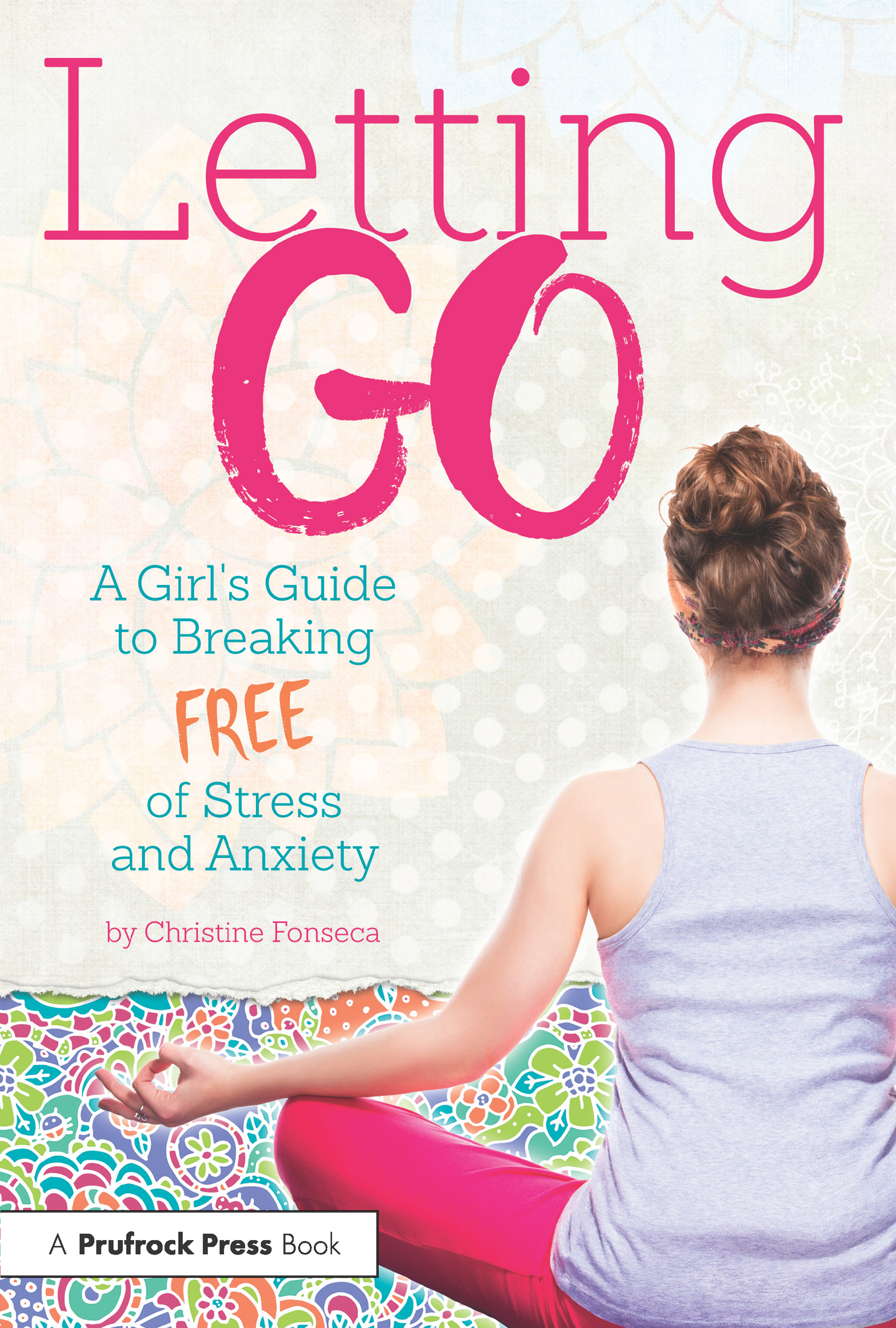 Letting Go: A Girl's Guide to Breaking Free of Stress and Anxiety(English)