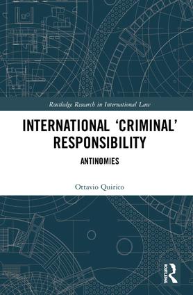 International ‘Criminal’ Responsibility: Antinomies(Routledge Research in International Law)
