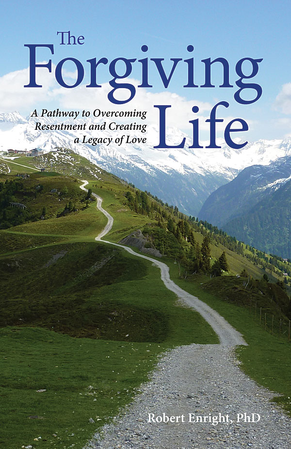The Forgiving Life: A Pathway to Overcoming Resentment and Creating a Legacy of Love(APA LifeTools Series)