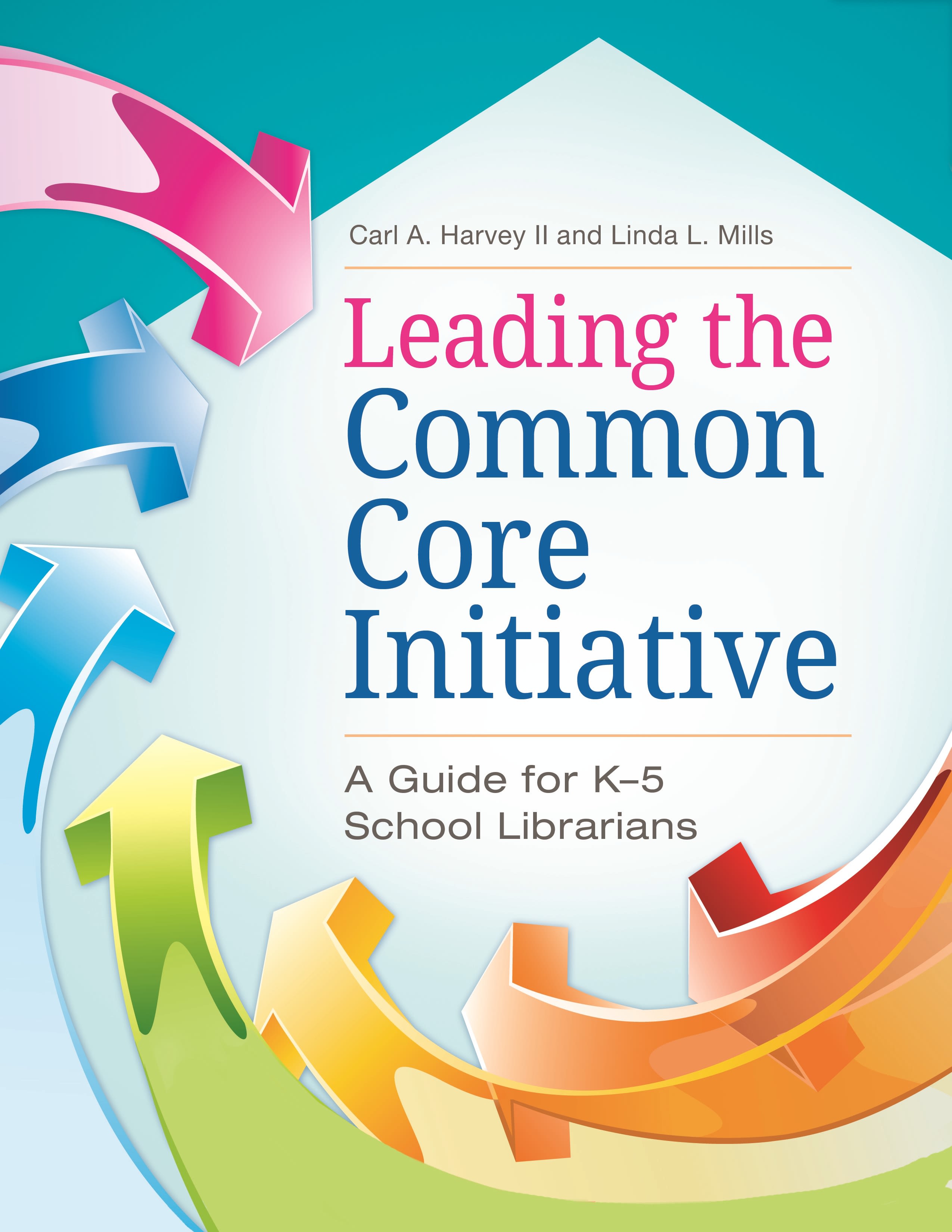 Leading the Common Core Initiative: A Guide for K–5 School Librarians(English)