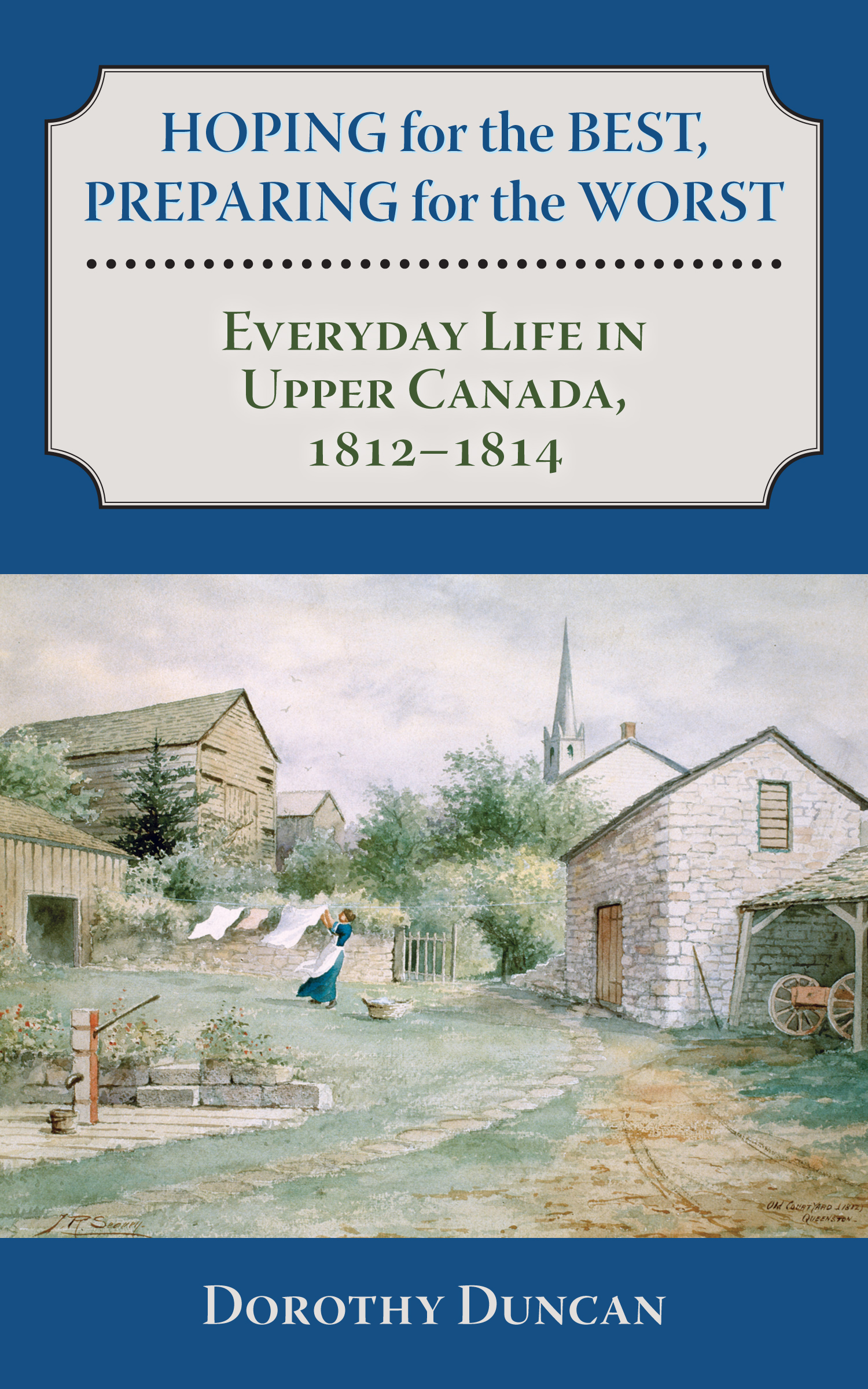 Hoping for the Best, Preparing for the Worst: Everyday Life in Upper Canada, 18121814(English)