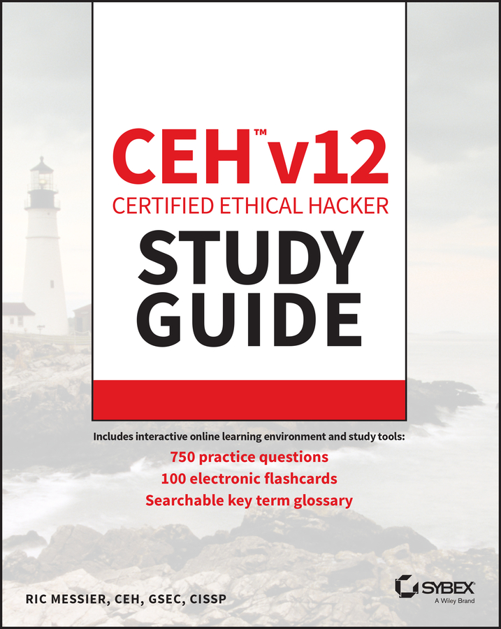 CEH v12 Certified Ethical Hacker Study Guide with 750 Practice Test Questions: (Sybex Study Guide)