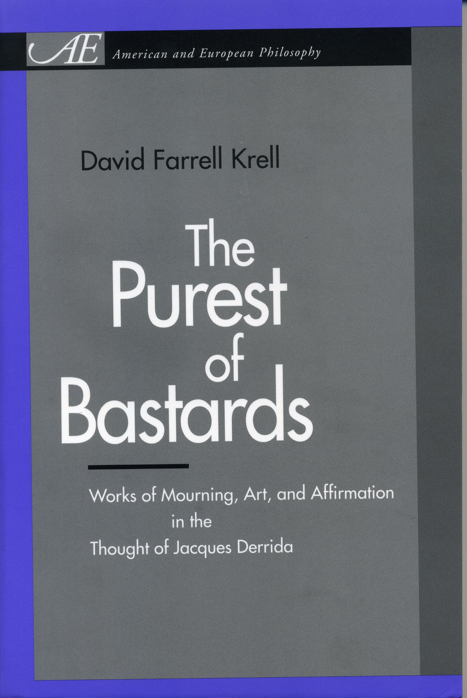 The Purest of Bastards: Works of Mourning, Art, and Affirmation in the Thought of Jacques Derrida(American and European Philosophy)
