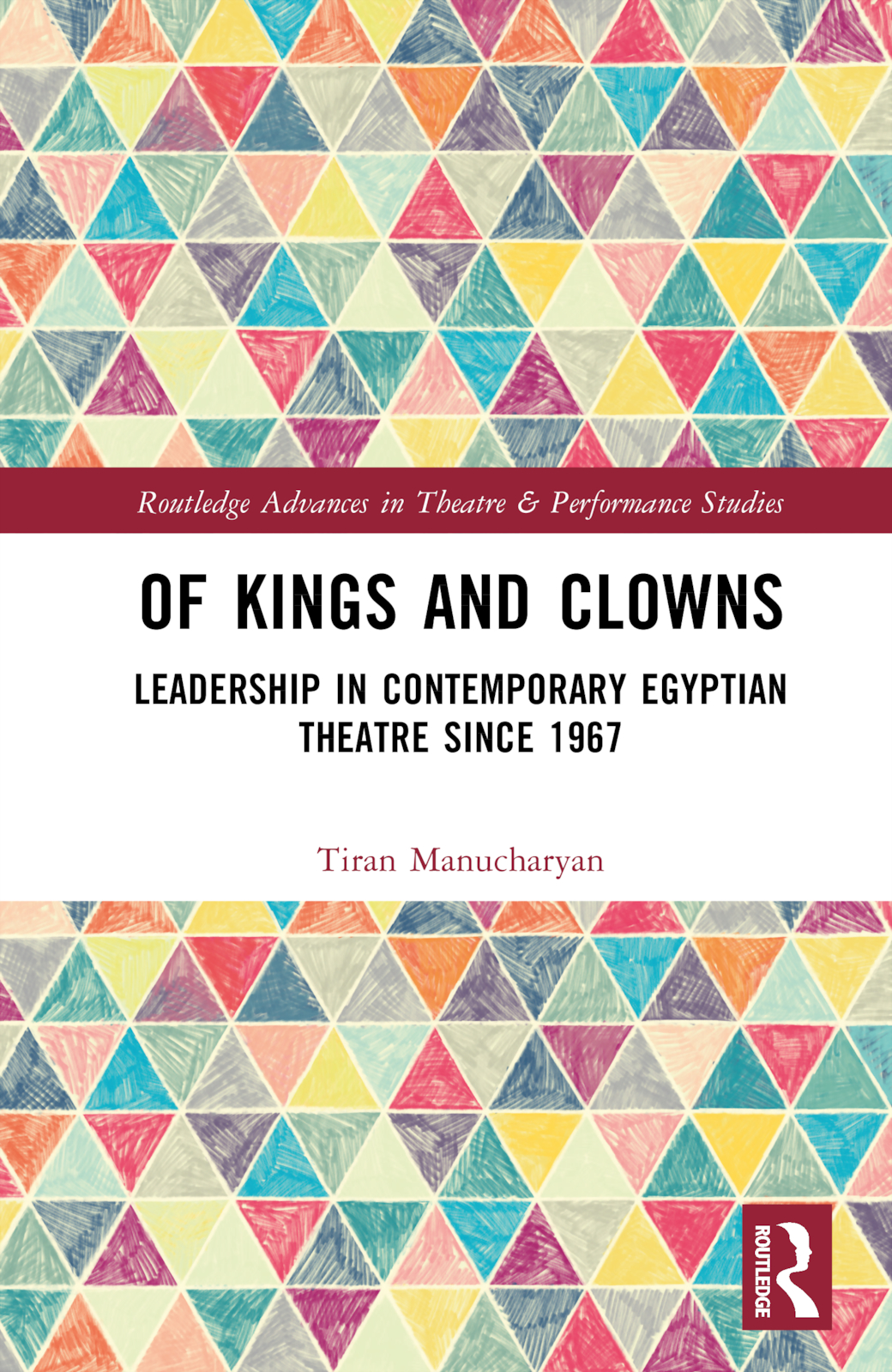 Of Kings and Clowns: Leadership in Contemporary Egyptian Theatre Since 1967(Routledge Advances in Theatre & Performance Studies)