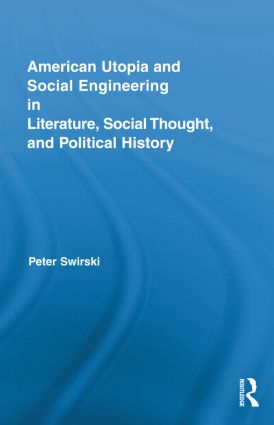 American Utopia and Social Engineering in Literature, Social Thought, and Political History: (Routledge Transnational Perspectives on American Literature)