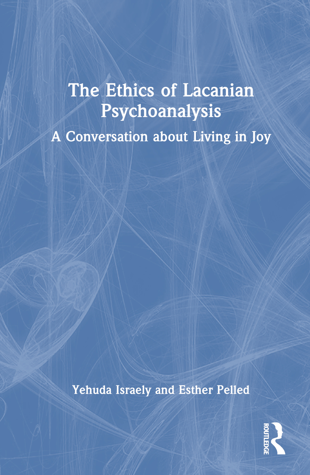 The Ethics of Lacanian Psychoanalysis: A Conversation about Living in Joy