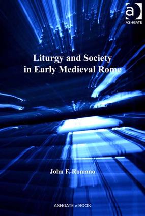 Liturgy and Society in Early Medieval Rome: (Church, Faith and Culture in the Medieval West)