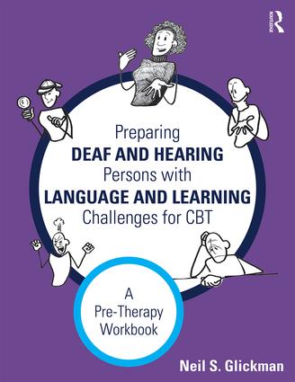 Preparing Deaf and Hearing Persons with Language and Learning Challenges for CBT: A Pre-Therapy Workbook(English)