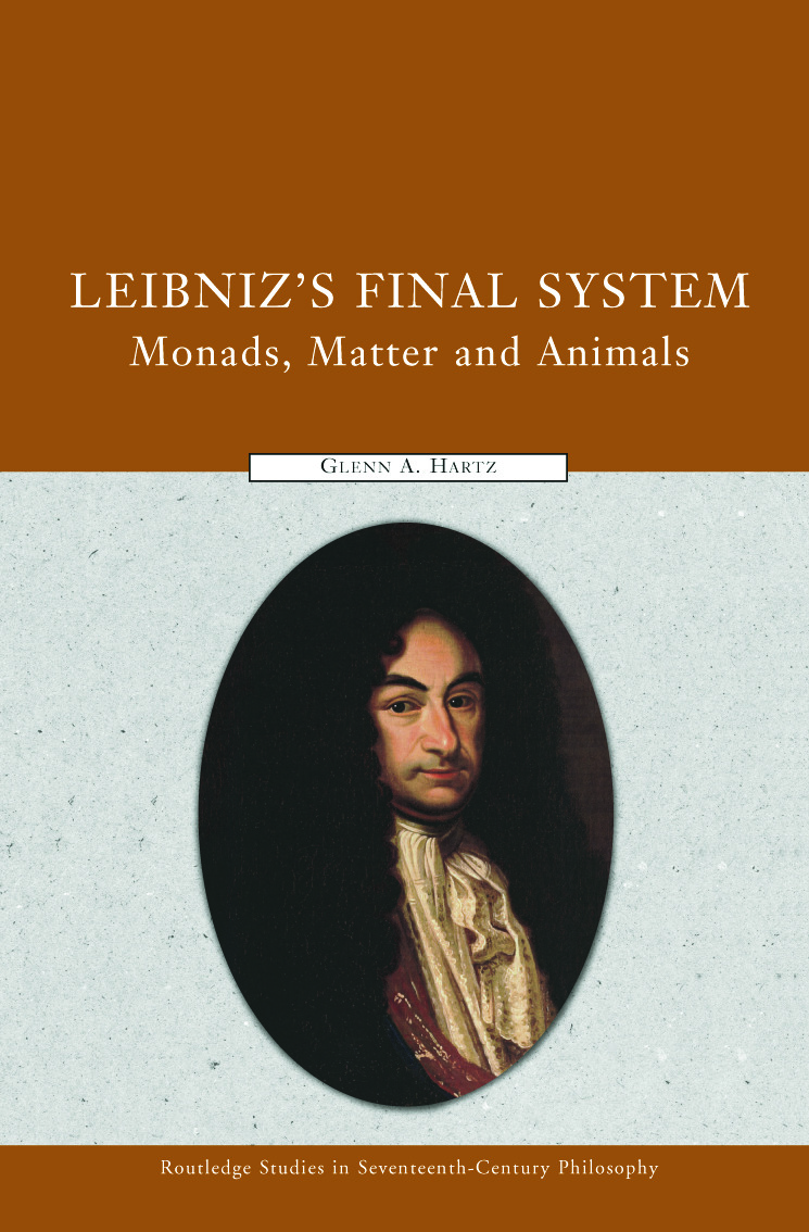 Leibniz's Final System: Monads, Matter, and Animals(Routledge Studies in Seventeenth-Century Philosophy)