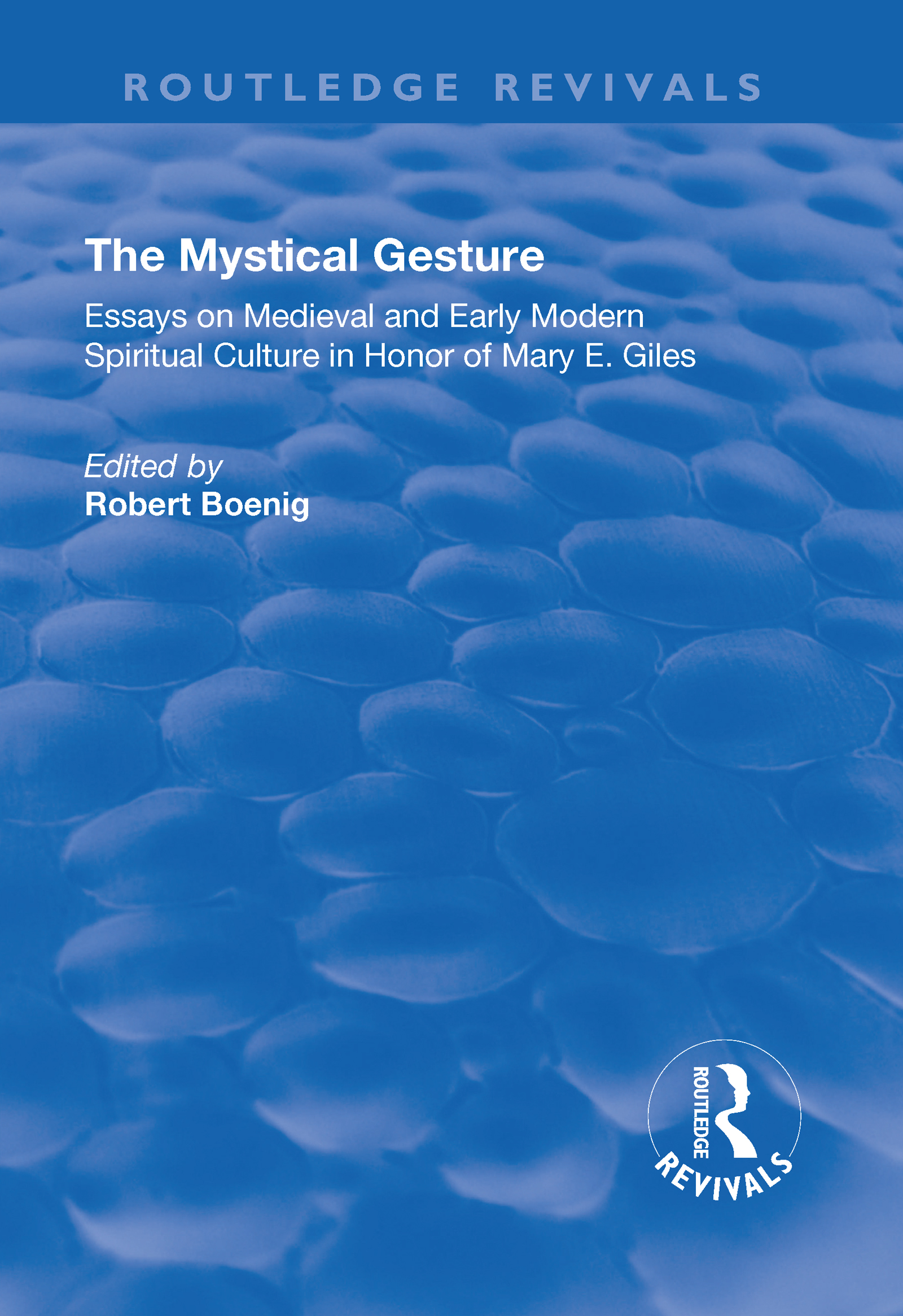 The Mystical Gesture: Essays on Medieval and Early Modern Spiritual Culture in Honor of Mary E.Giles(Routledge Revivals)