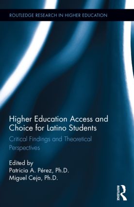 Higher Education Access and Choice for Latino Students: Critical Findings and Theoretical Perspectives(Routledge Research in Higher Education)