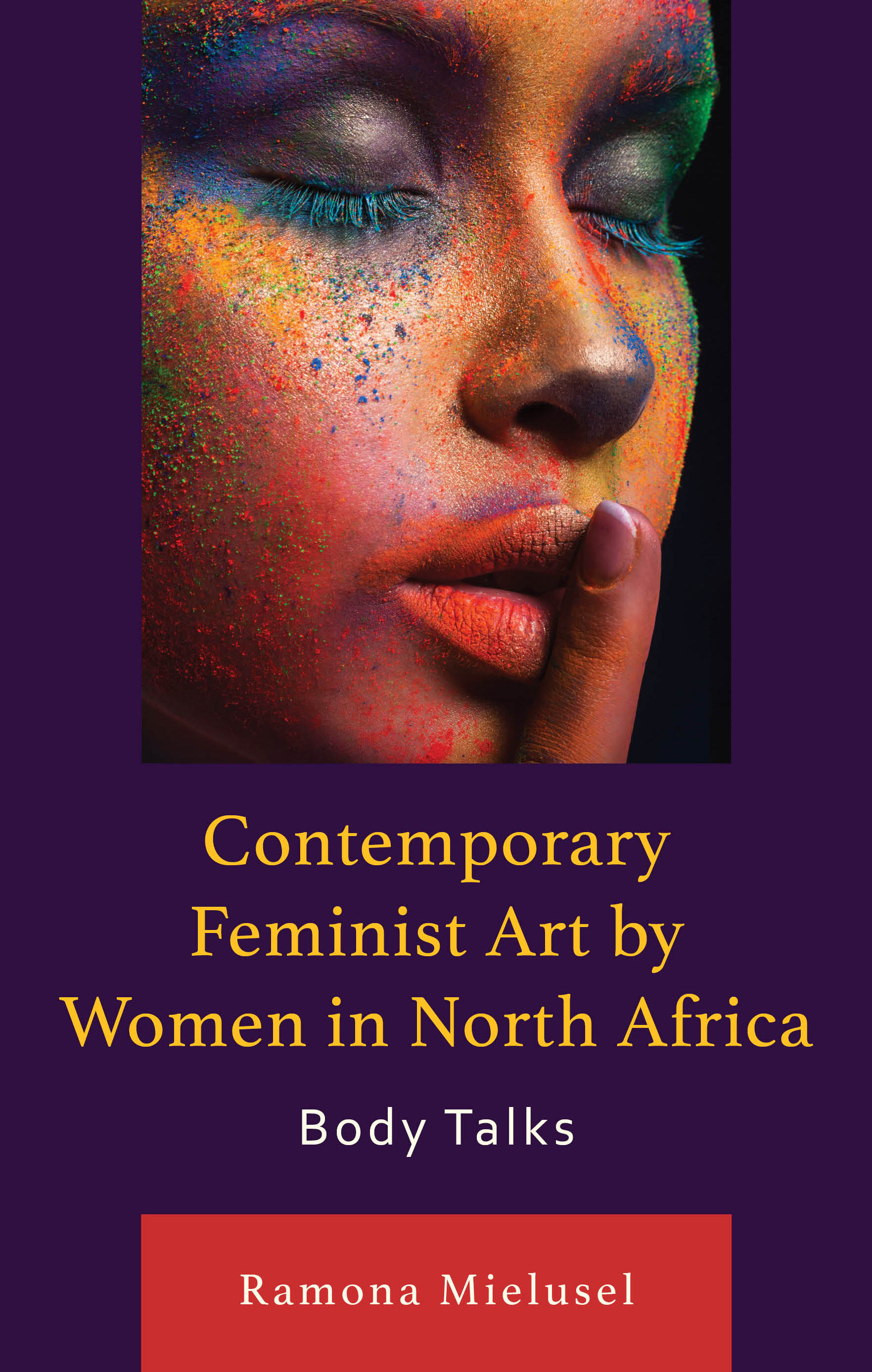 Contemporary Feminist Art by Women in North Africa: Body Talks(After the Empire: The Francophone World and Postcolonial France)
