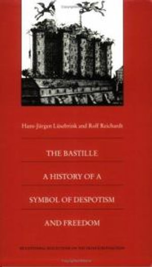 The Bastille: A History of a Symbol of Despotism and Freedom(Bicentennial Reflections on the French Revolution)