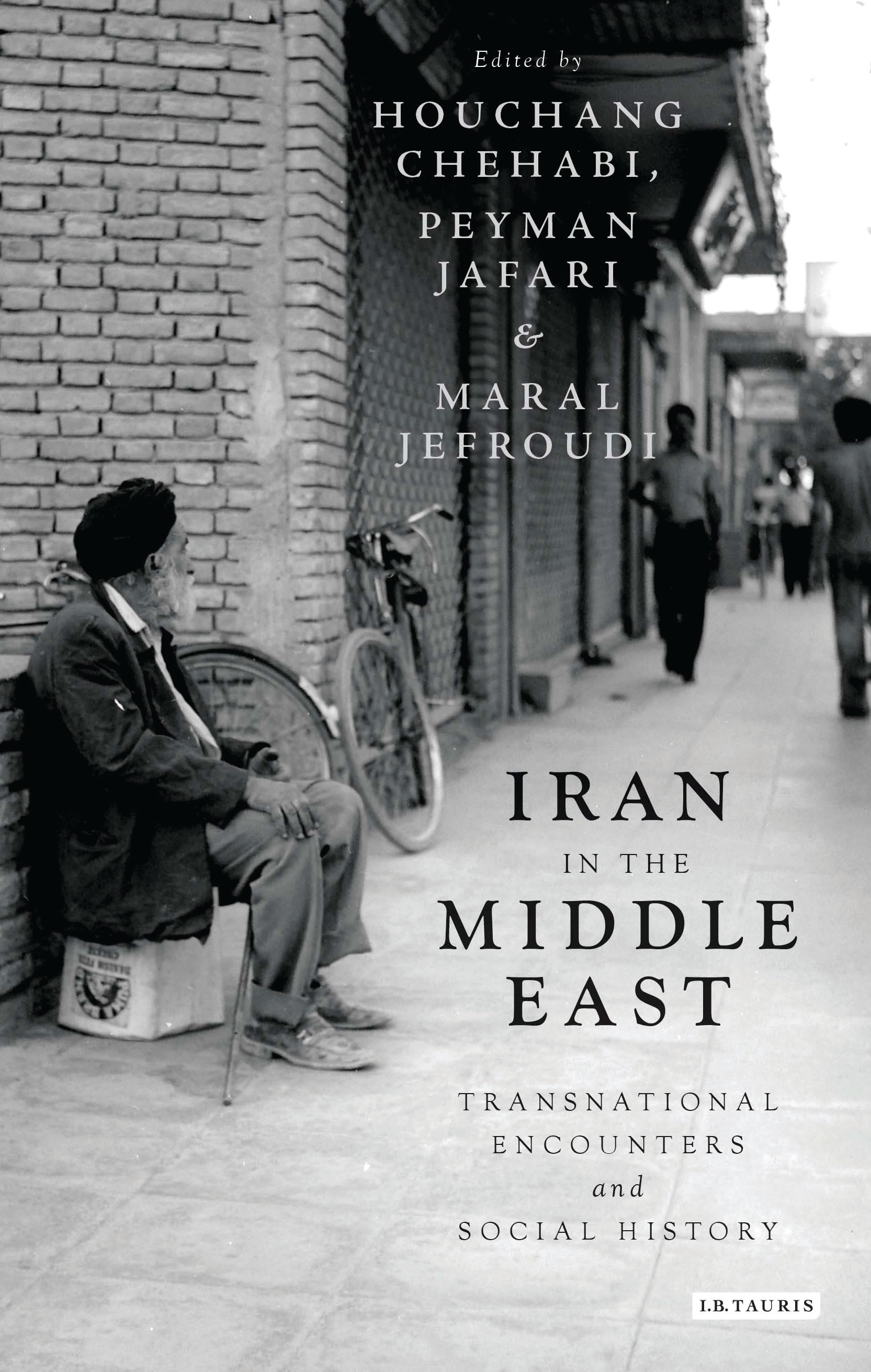 Iran in the Middle East: Transnational Encounters and Social History(International Library of Iranian Studies)