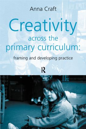 Creativity Across the Primary Curriculum: Framing and Developing Practice(English)