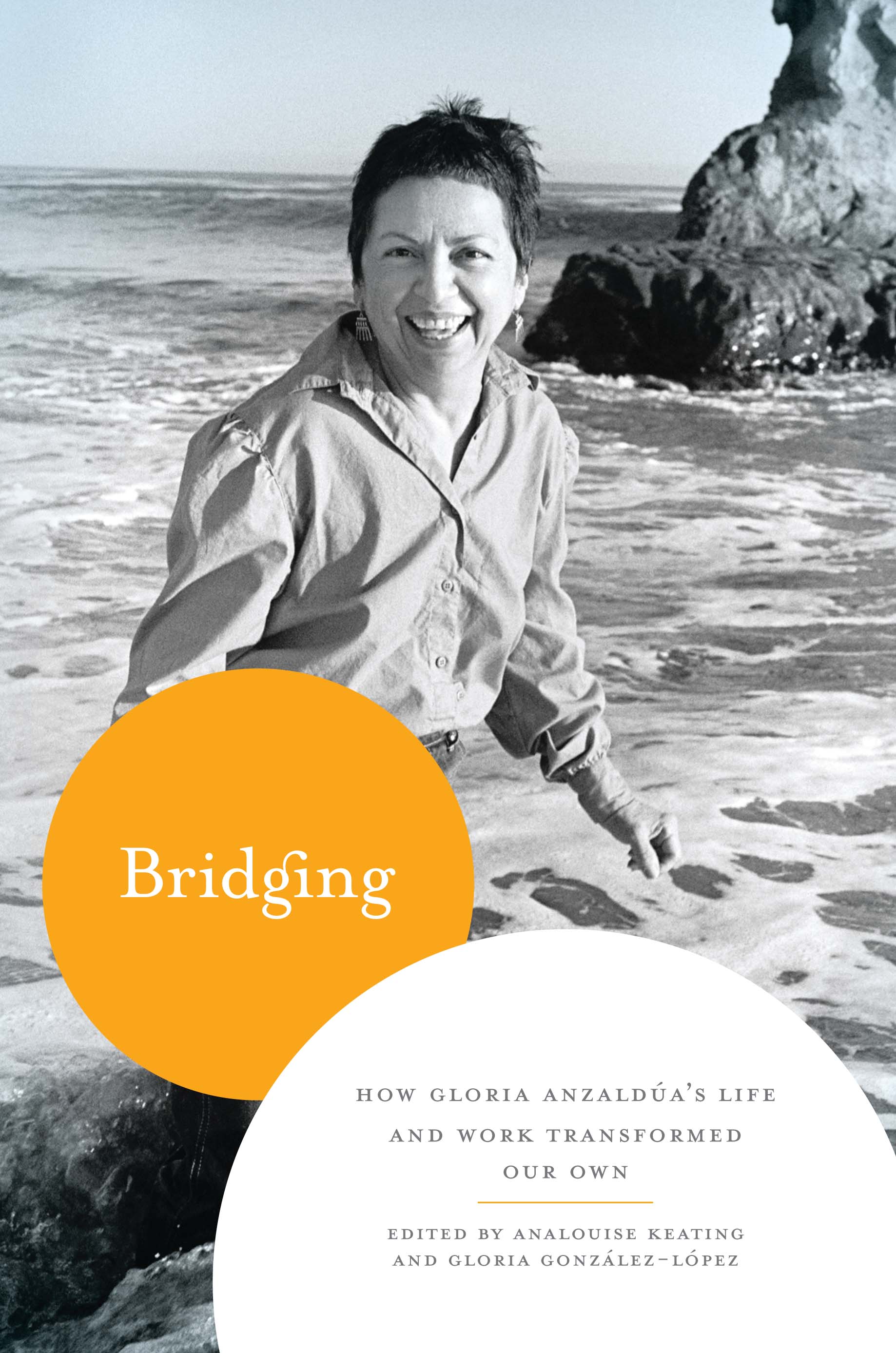 Bridging: How Gloria Anzaldúa's Life and Work Transformed Our Own(English)