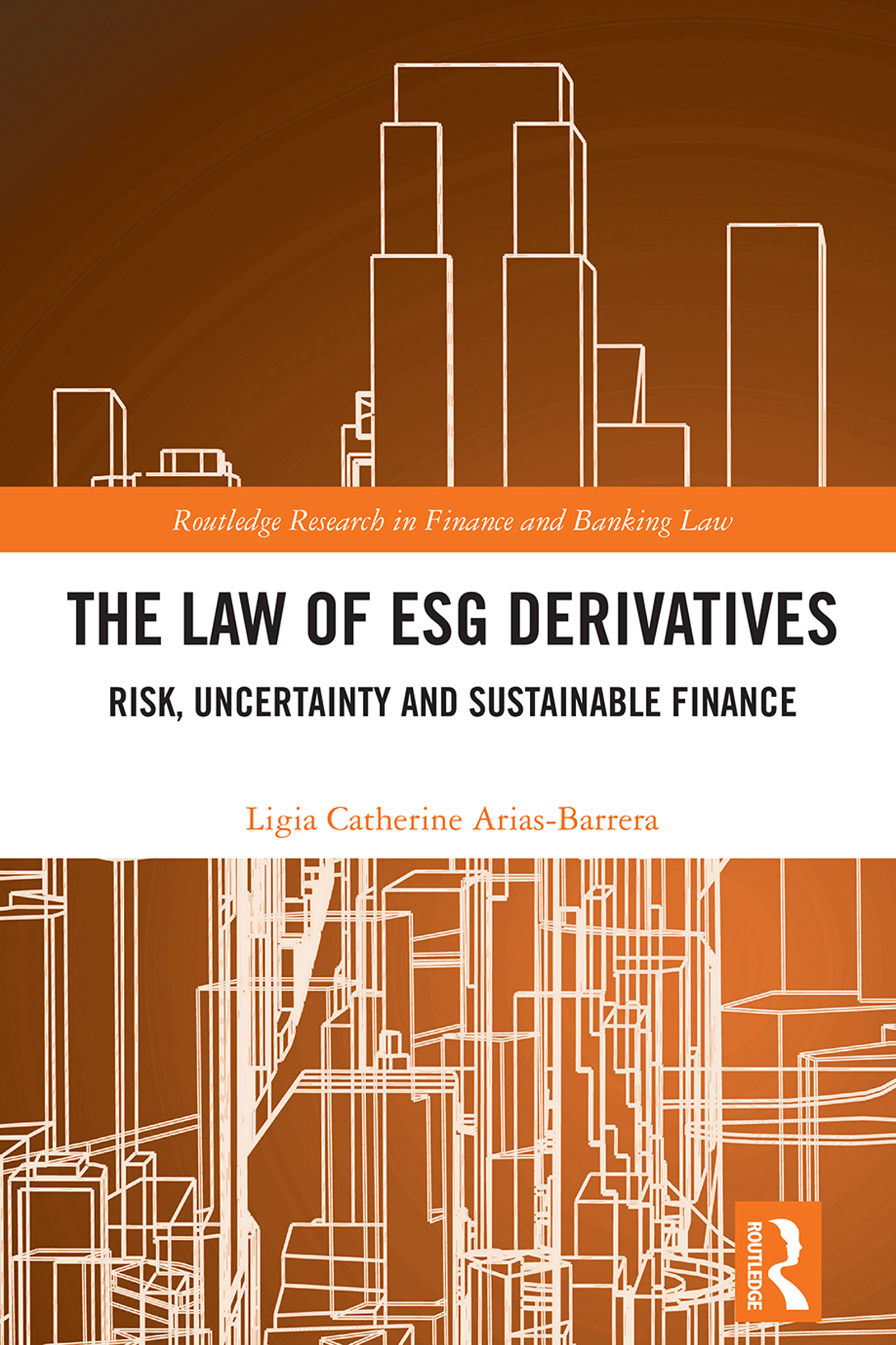 The Law of ESG Derivatives: Risk, Uncertainty and Sustainable Finance(Routledge Research in Finance and Banking Law)