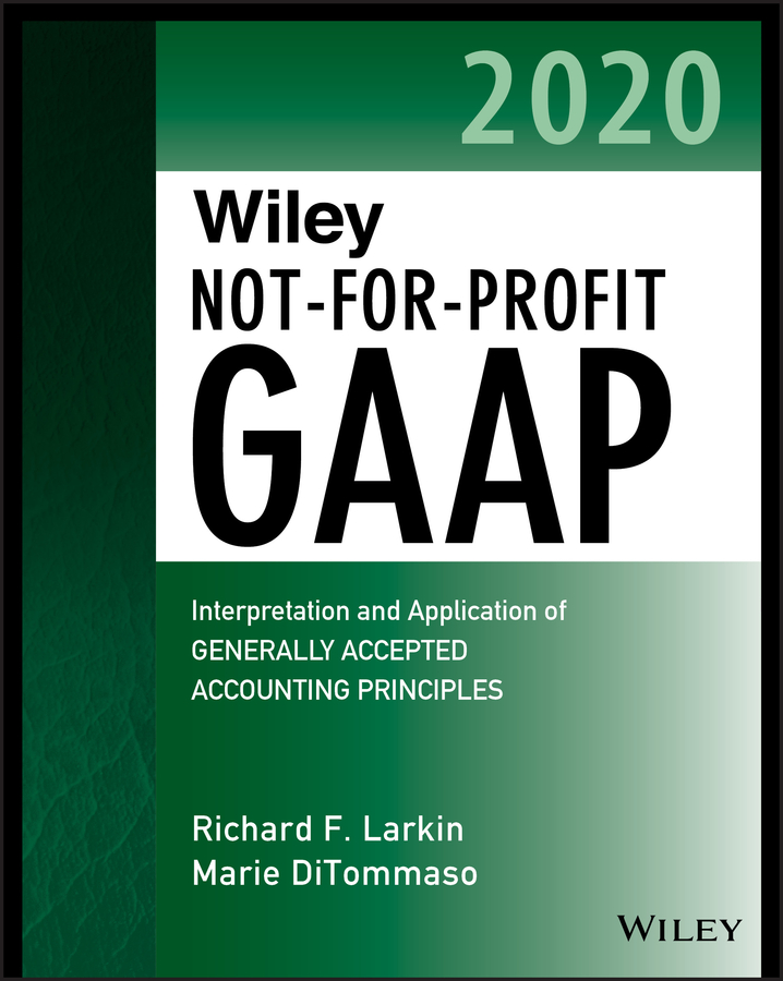 Wiley Not-for-Profit GAAP 2020: Interpretation and Application of Generally Accepted Accounting Principles(Wiley Regulatory Reporting)