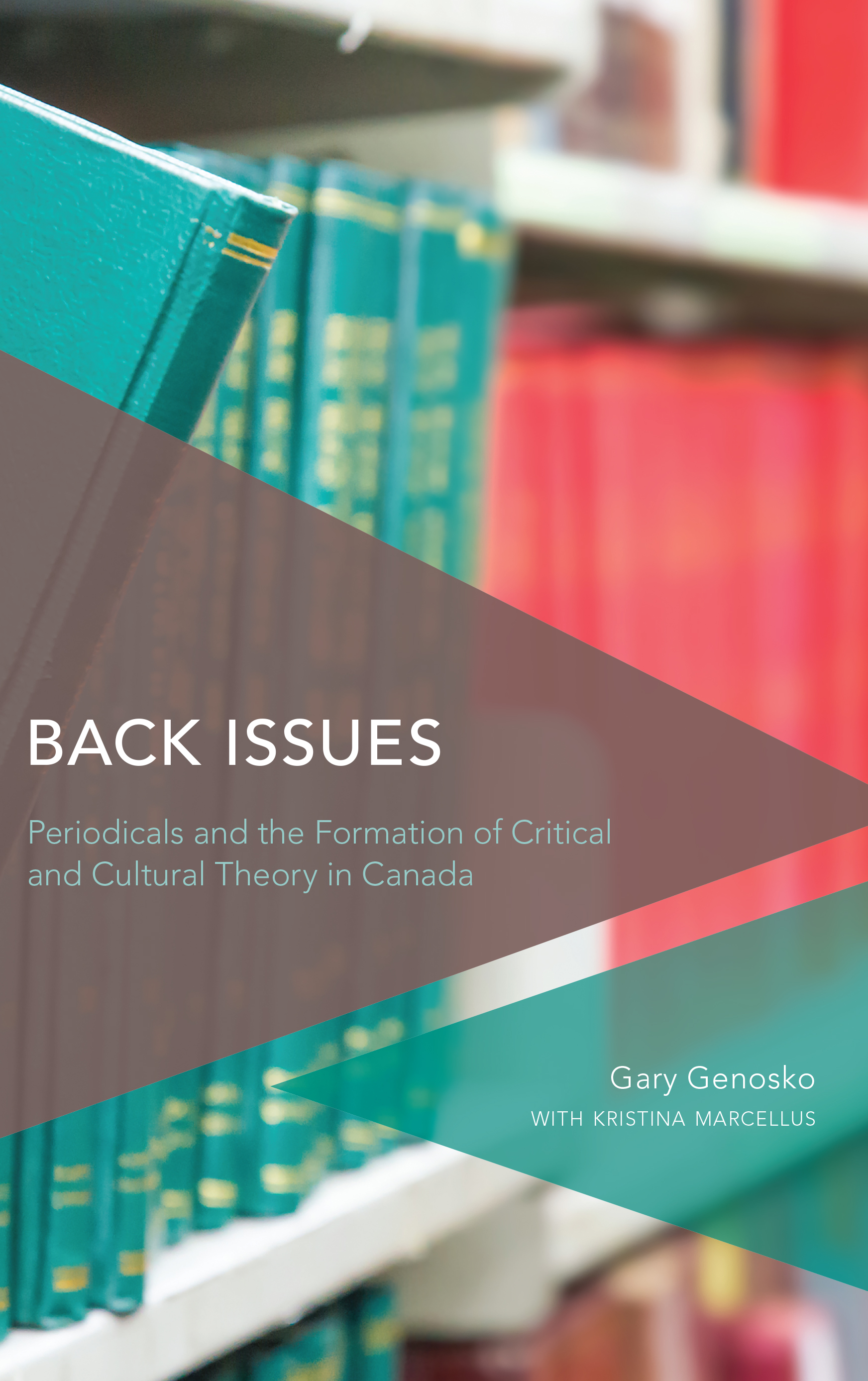 Back Issues: Periodicals and the Formation of Critical and Cultural Theory in Canada(Critical Perspectives on Theory, Culture and Politics)