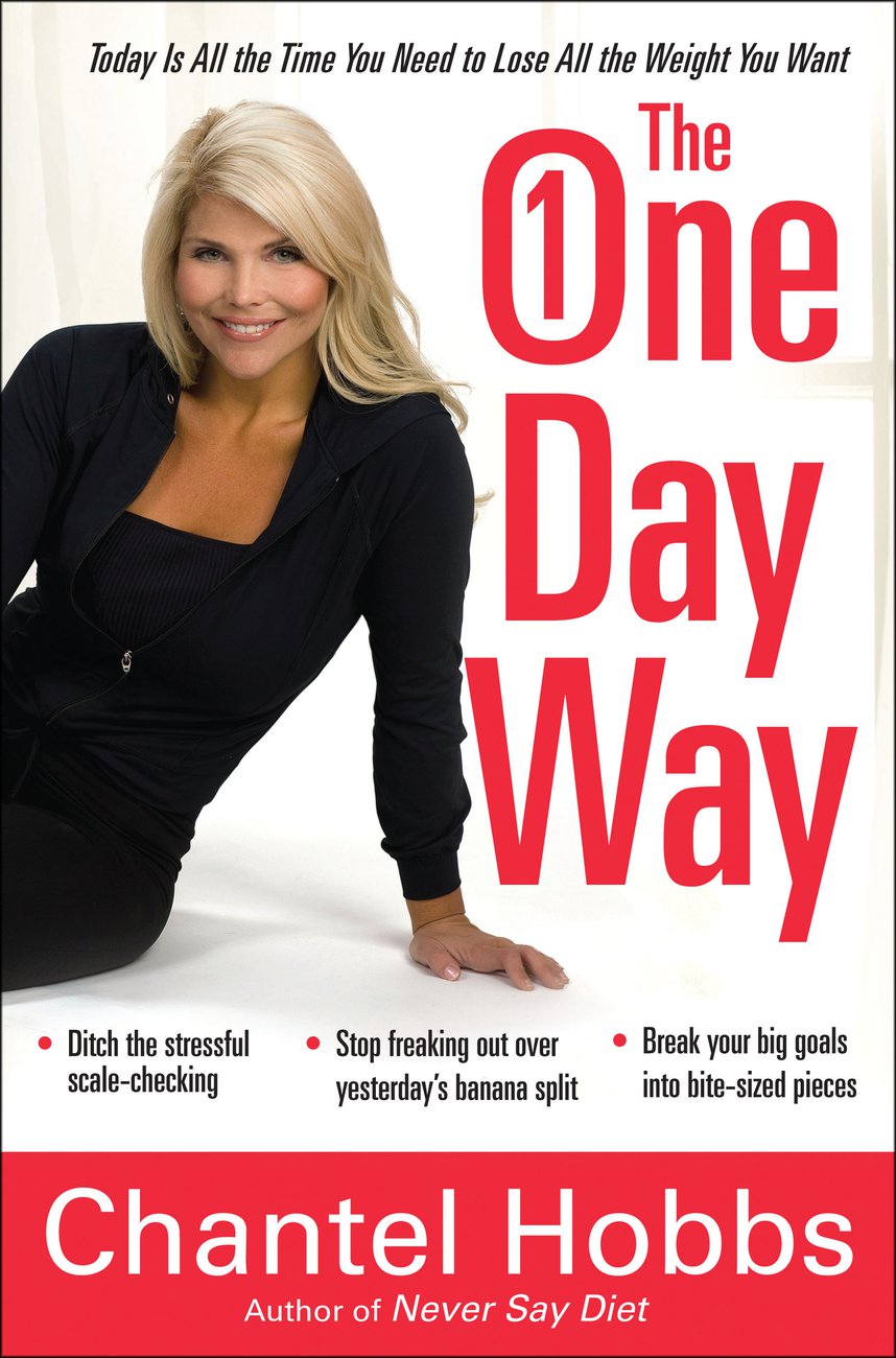 The One-Day Way: Today is All the Time you Need to Lose All the Weight you Want