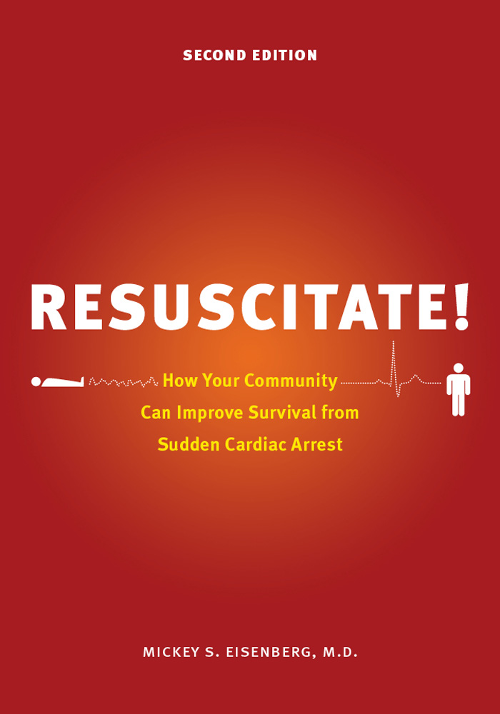 Resuscitate!: How Your Community Can Improve Survival from Sudden Cardiac Arrest(Resuscitate!)