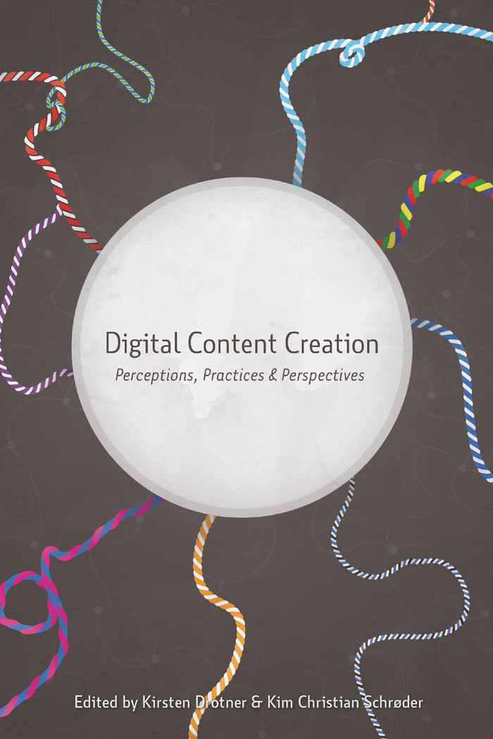 Digital Content Creation: Perceptions, Practices and Perspectives(46 New Literacies and Digital Epistemologies)