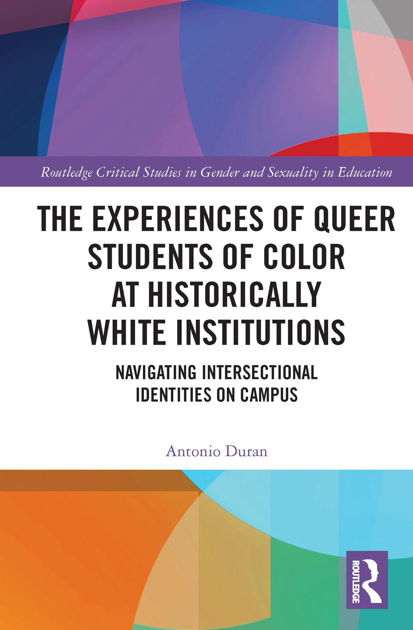 The Experiences of Queer Students of Color at Historically White Institutions: Navigating Intersectional Identities on Campus(Routledge Critical Studies in Gender and Sexuality in Education)