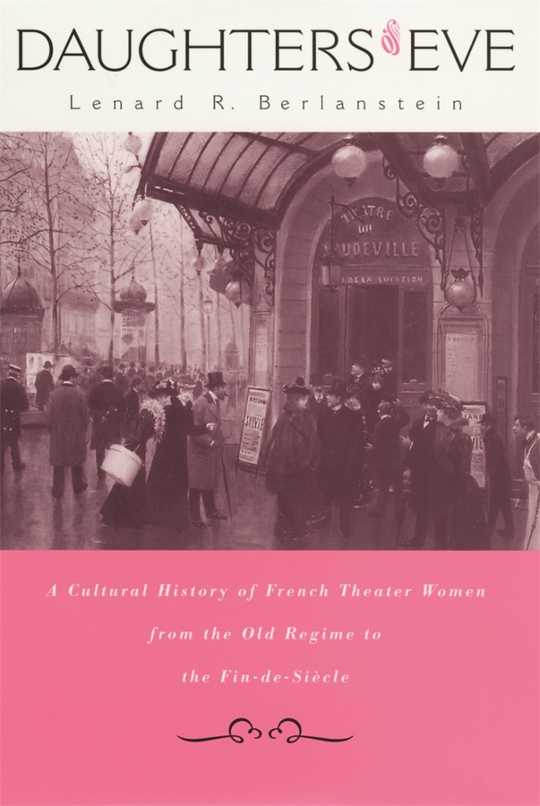 Daughters of Eve: A Cultural History of French Theater Women from the Old Regime to the Fin de Siècle(English)