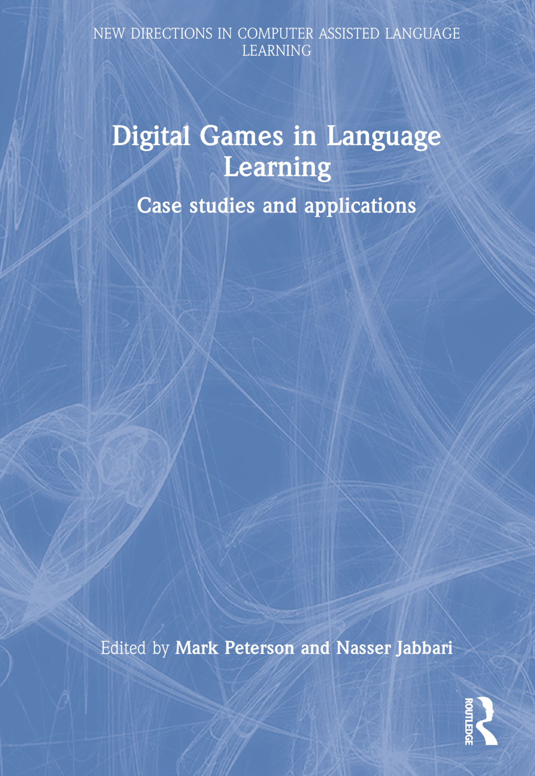 Digital Games in Language Learning: Case Studies and Applications(New Directions in Computer Assisted Language Learning)