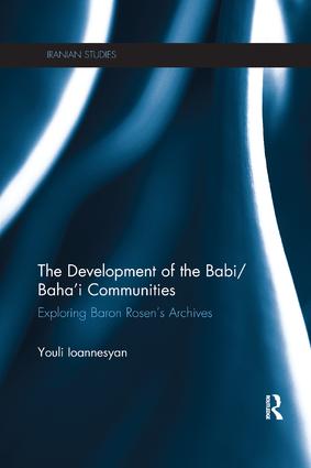 The Development of the Babi/Baha'i Communities: Exploring Baron Rosen's Archives(Iranian Studies)