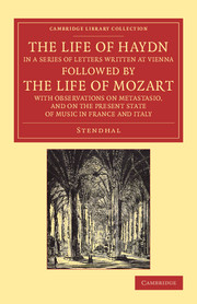 The Life of Haydn, in a Series of Letters Written at Vienna: Followed by the Life of Mozart, with Observations on Metastasio, and on the Present State of Music in France and Italy(Cambridge Library Collection - Music)