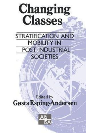 Changing Classes: Stratification and Mobility in Post-Industrial Societies(Sage Studies in International Sociology)