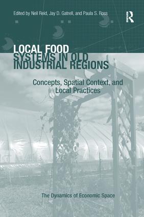 Local Food Systems in Old Industrial Regions: Concepts, Spatial Context, and Local Practices(Dynamics of Economic Space)