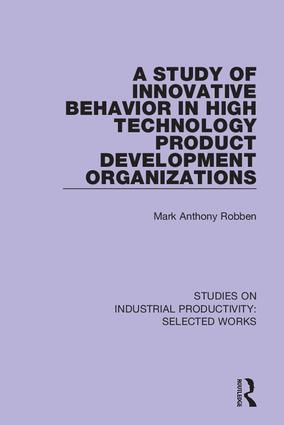 A Study of Innovative Behavior in High Technology Product Development Organizations: (Studies on Industrial Productivity: Selected Works)