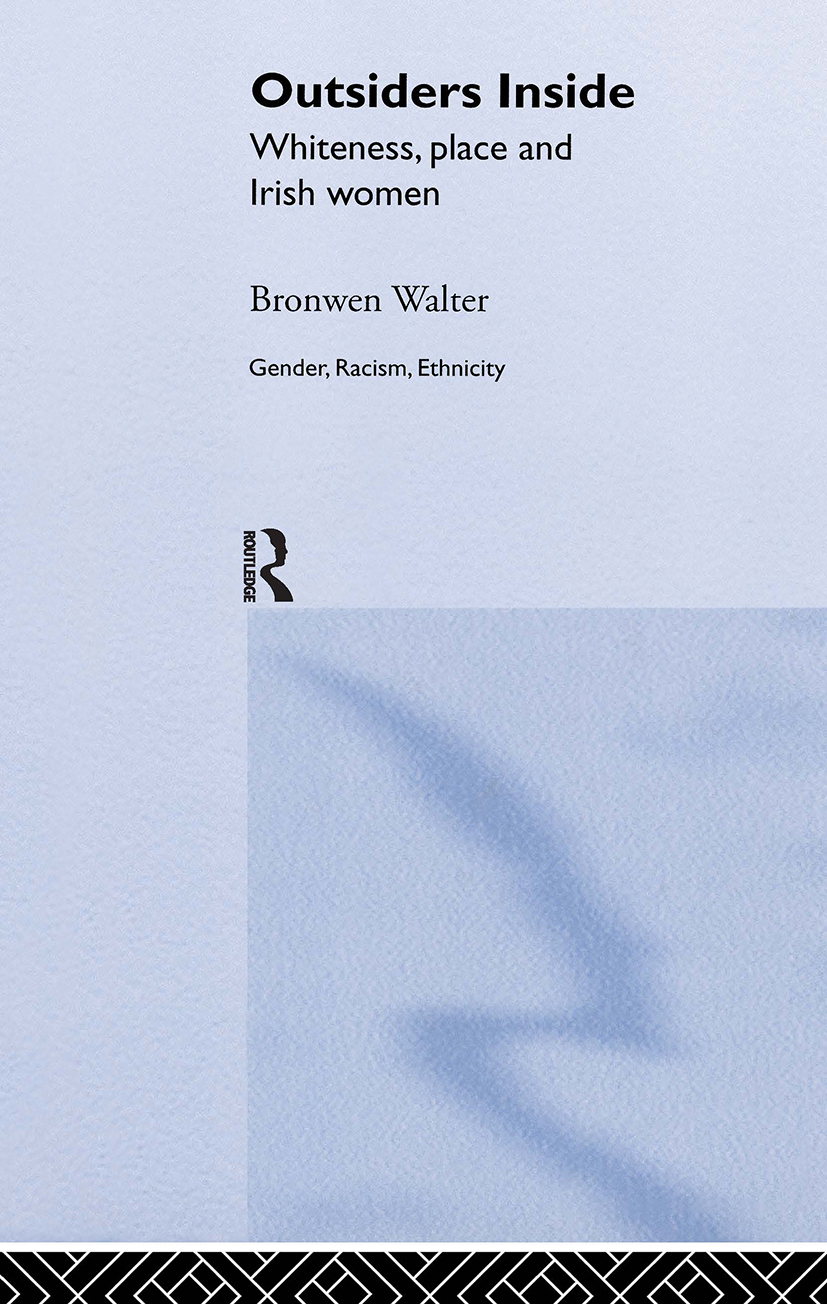 Outsiders Inside: Whiteness, Place and Irish Women(Gender, Racism, Ethnicity)