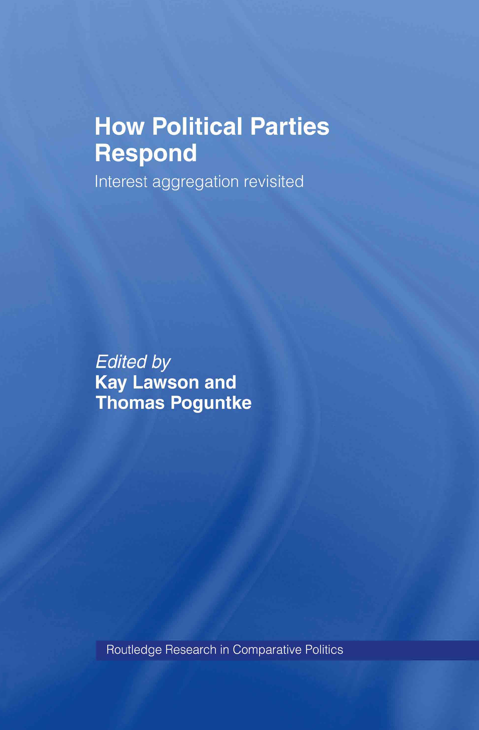 How Political Parties Respond: Interest Aggregation Revisited(Routledge Research in Comparative Politics)