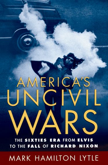 America's Uncivil Wars: The Sixties Era from Elvis to the Fall of Richard Nixon(English)