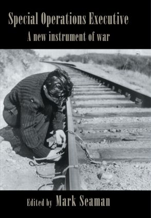 Special Operations Executive: A New Instrument of War(Studies in Intelligence)