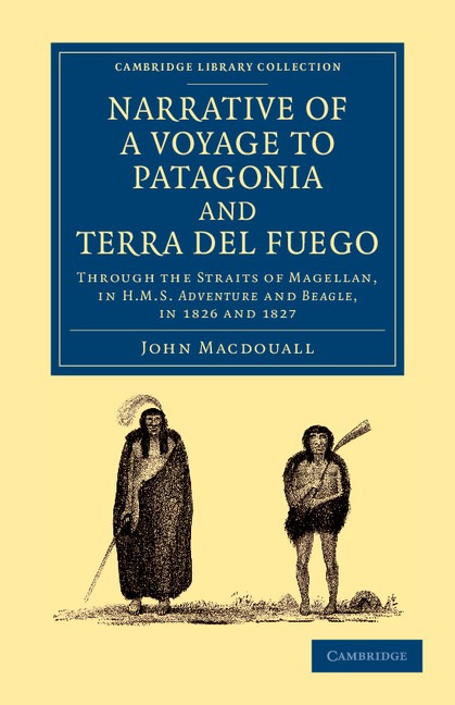 Narrative of a Voyage to Patagonia and Terra del Fuego: Through the Straits of Magellan, in HMS Adventure and Beagle, in 1826 and 1827(Cambridge Library Collection - Maritime Exploration)