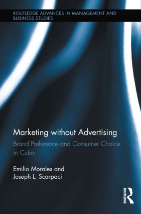 Marketing without Advertising: Brand Preference and Consumer Choice in Cuba(Routledge Advances in Management and Business Studies)