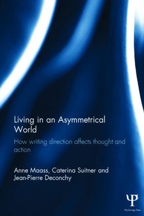 Living in an Asymmetrical World: How writing direction affects thought and action(Routledge Monographs in Behavioural Science)