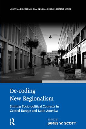 De-coding New Regionalism: Shifting Socio-political Contexts in Central Europe and Latin America(Urban and Regional Planning and Development)
