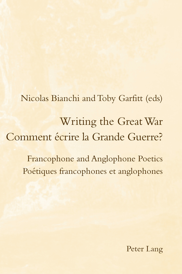 Writing the Great War / Comment écrire la Grande Guerre?: Francophone and Anglophone Poetics / Poétiques francophones et anglophones(27 Romanticism and After in France/le Romantisme et Apres en France)