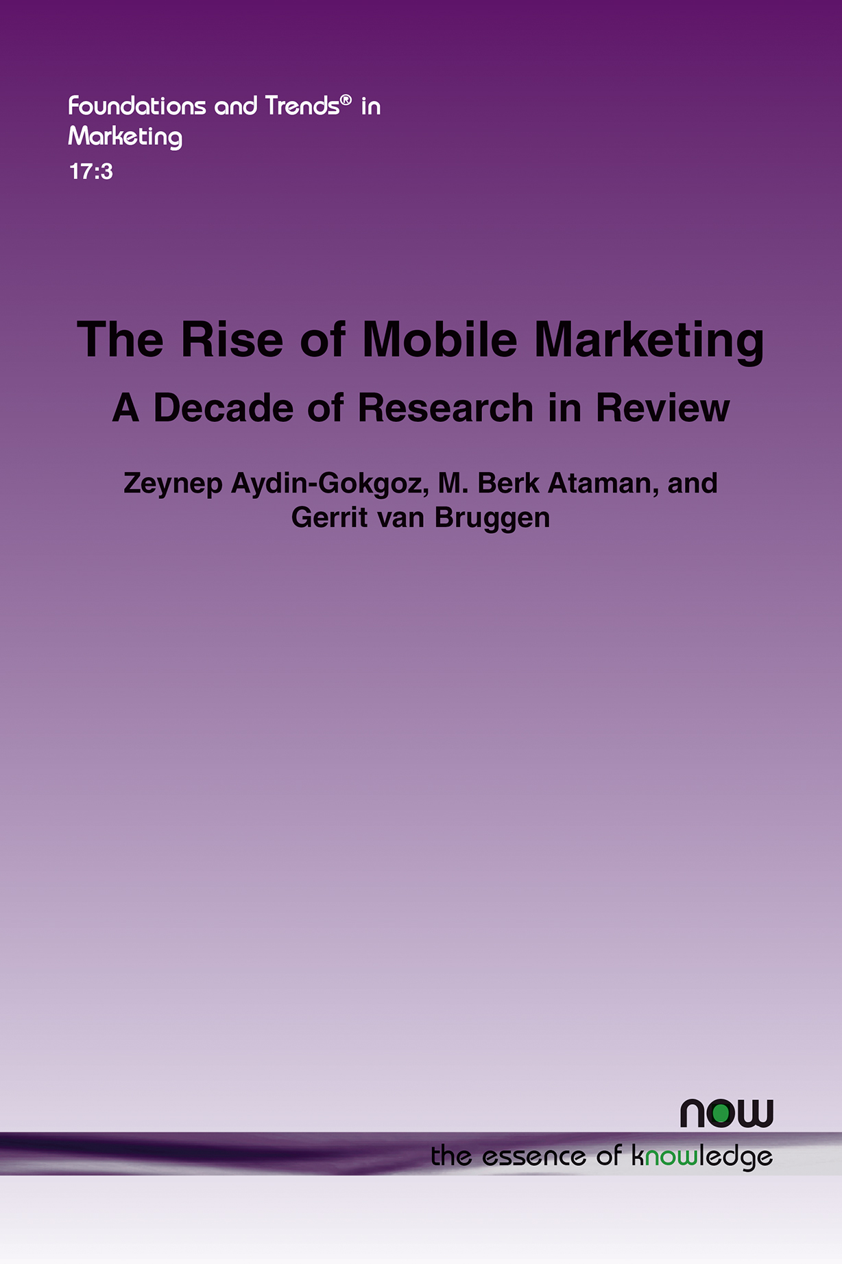 The Rise of Mobile Marketing: A Decade of Research in Review(61 Foundations and Trends® in Marketing)