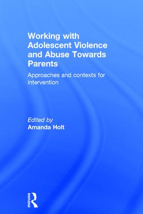 Working with Adolescent Violence and Abuse Towards Parents: Approaches and Contexts for Intervention(English)