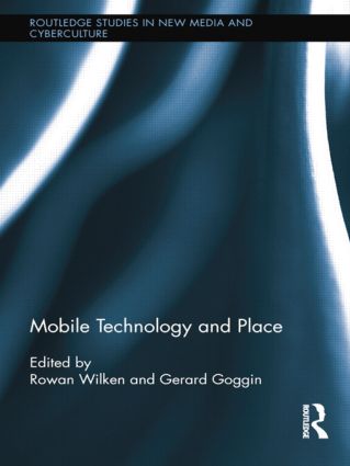 Mobile Technology and Place: (Routledge Studies in New Media and Cyberculture)