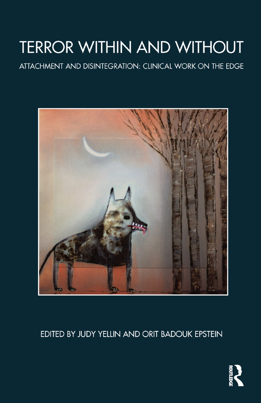 Terror Within and Without: Attachment and Disintegration: Clinical Work on the Edge(The Bowlby Centre Monograph Series)