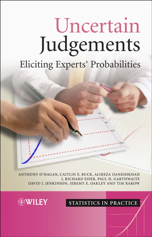 Uncertain Judgements: Eliciting Experts' Probabilities(Statistics in Practice)