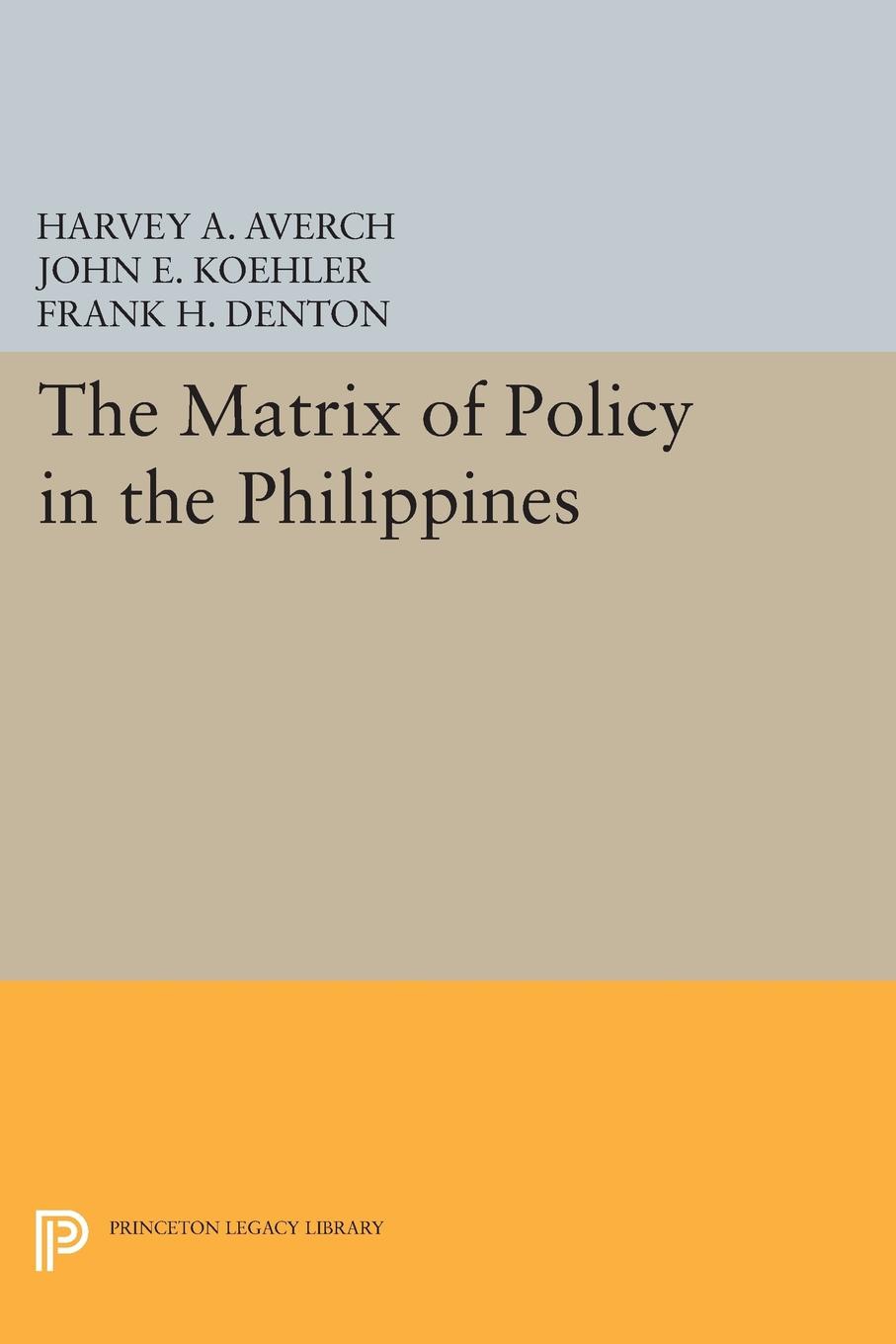 The Matrix of Policy in the Philippines: (Princeton Legacy Library)